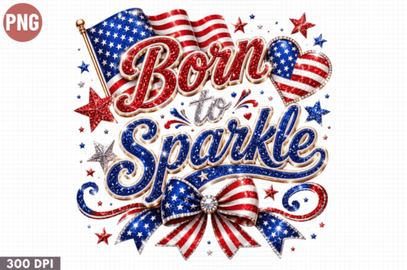 Born to Sparkle Patriotic PNG: Strategic Design for Seasonal Merchandising