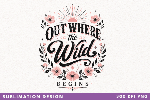 Out Where the Wild Begins PNG: A Practical Asset for Sublimation and Print-on-Demand