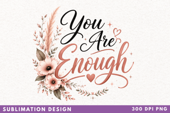 You Are Enough Sublimation PNG: Positive Design